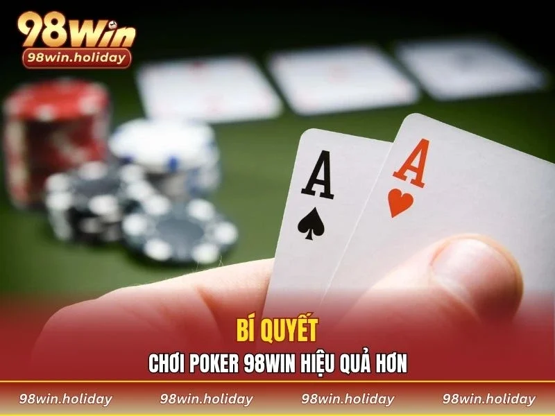 Chia sẻ bí quyết giúp bạn chơi poker hiệu quả hơn