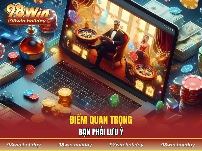 Điểm quan trọng bạn phải lưu ý