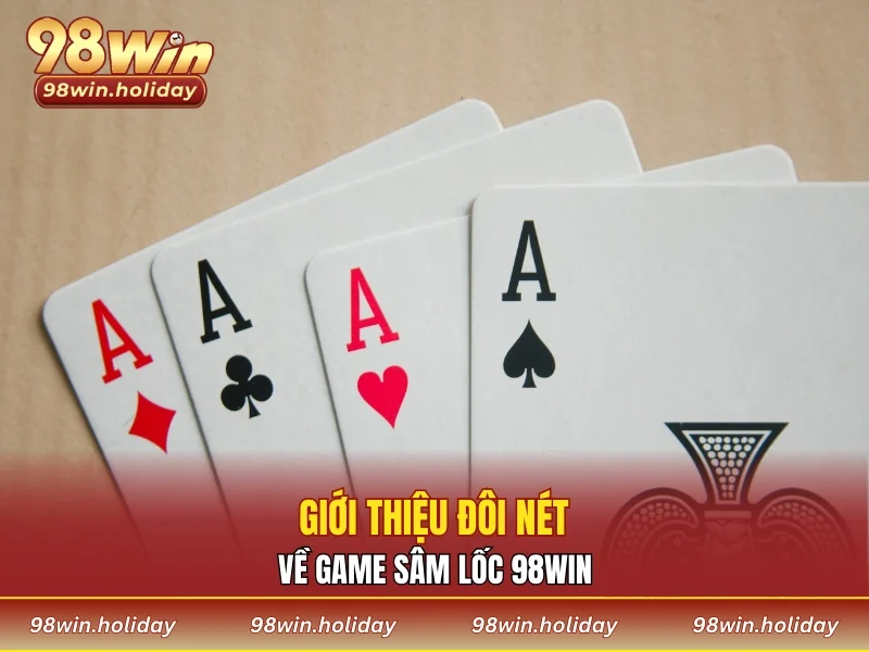 Giới thiệu đôi nét về game sâm lốc 98WIN