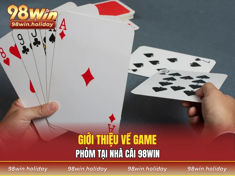 Giới thiệu về game bài phỏm 98WIN