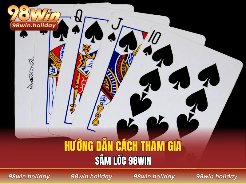 Hướng dẫn cách chơi sâm lốc 98WIN cho người chơi mới