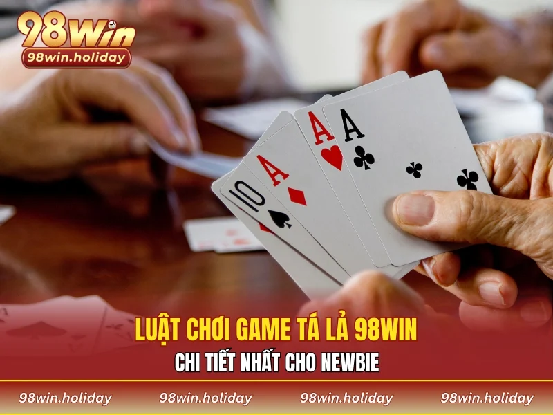 Luật chơi của game tá lả 98WIN cơ bản
