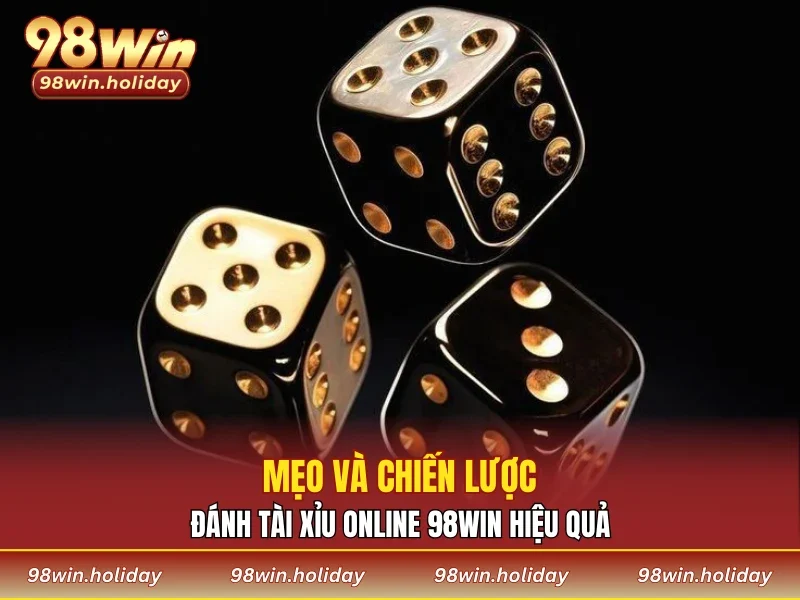Mẹo và chiến lược đánh tài xỉu online 98WIN hiệu quả