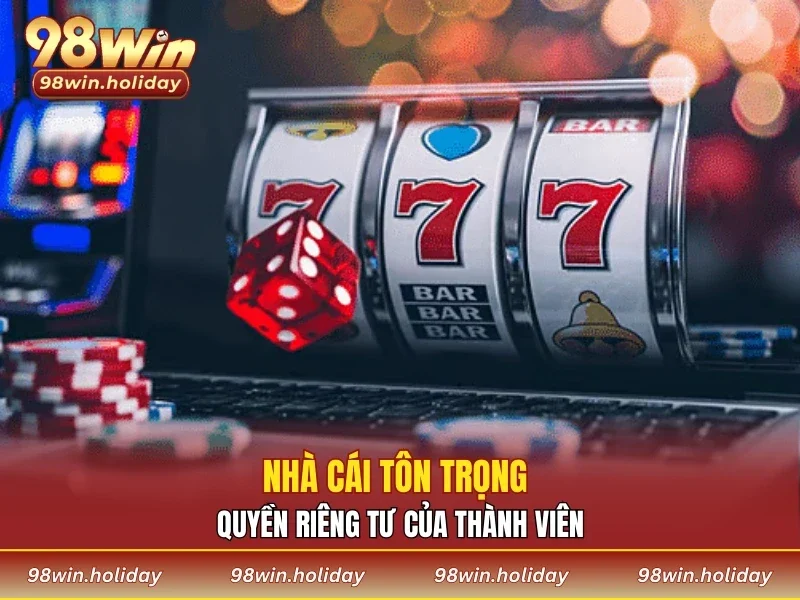 Nhà cái tôn trọng quyền riêng tư của thành viên