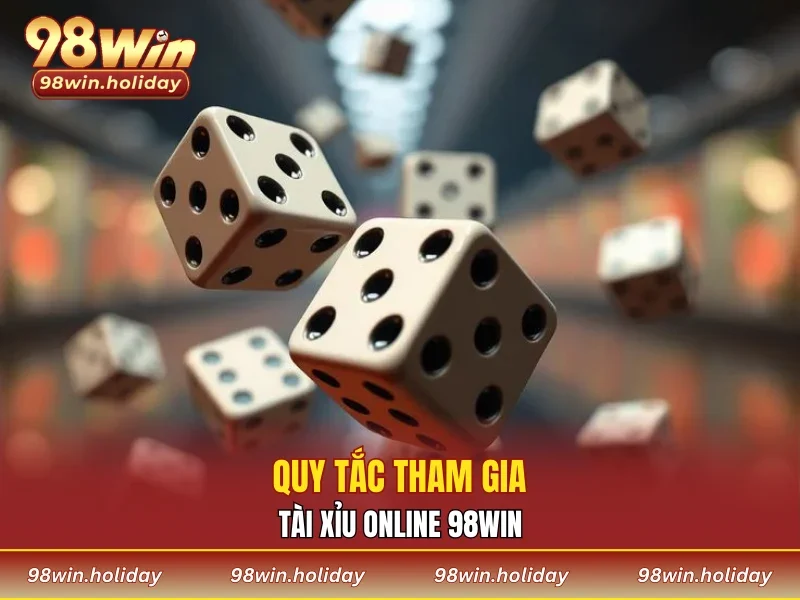 Quy tắc tham gia tài xỉu online 98WIN