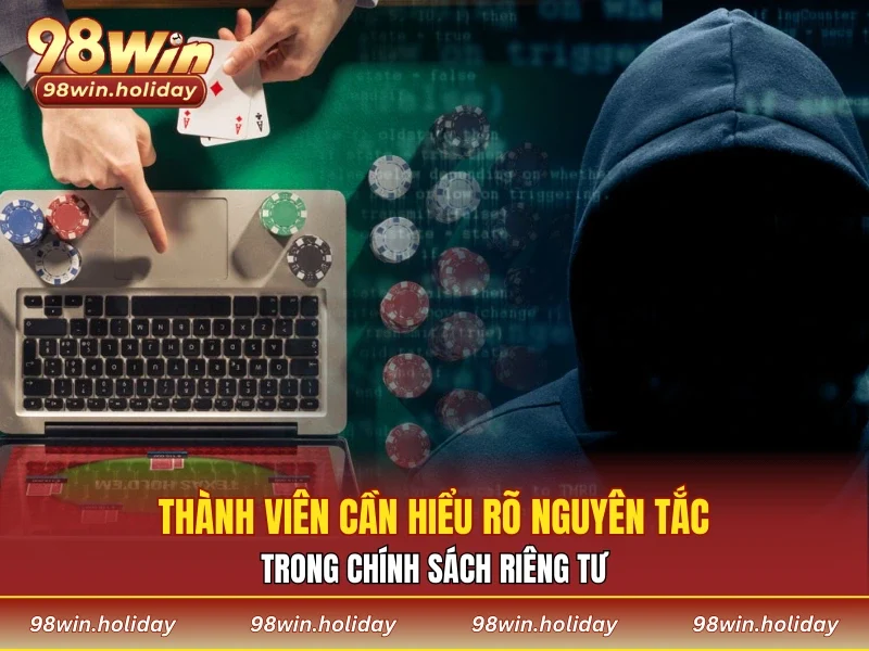 Thành viên cần hiểu rõ nguyên tắc trong chính sách riêng tư
